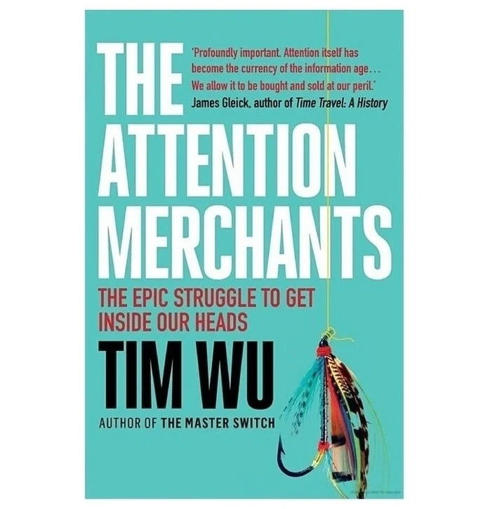 The Attention Merchants: The Epic Scramble to Get Inside Our Heads