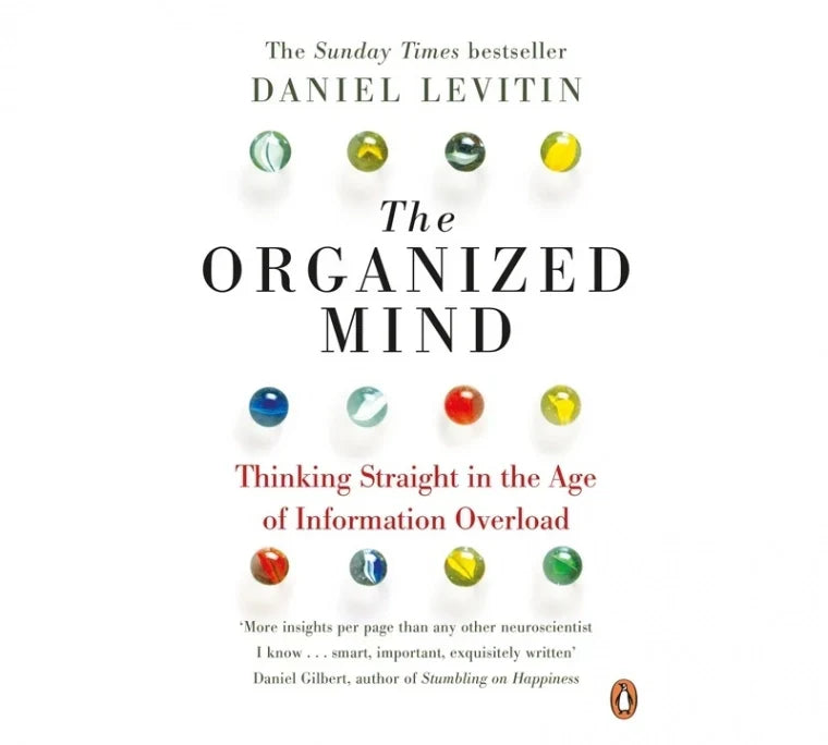 The Organized Mind: Thinking Straight in the Age of Information Overload