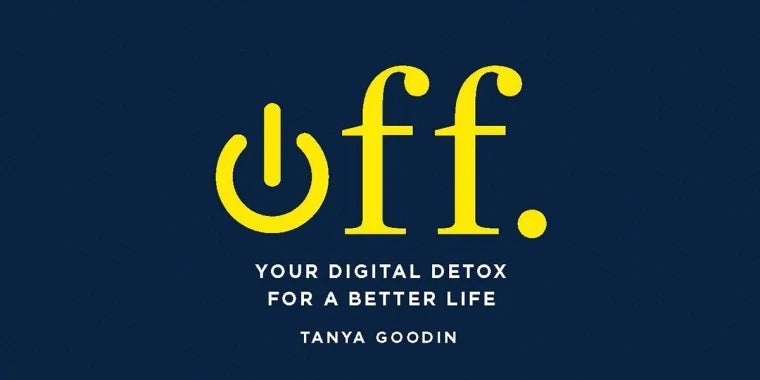 A review of Off.: Your digital detox for a better life, a new book by Tanya Goodin