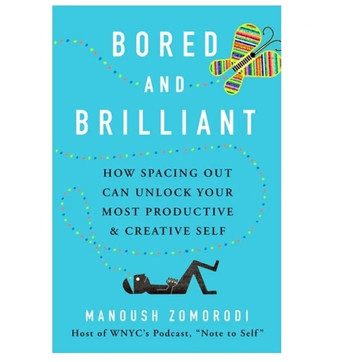 Bored and Brilliant: How Spacing Out Can Unlock Your Most Productive and Creative Self