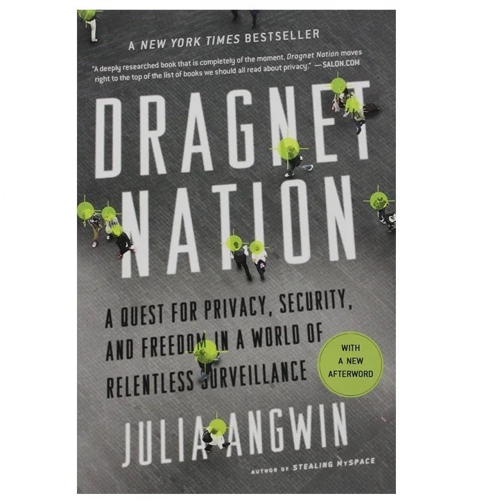 Dragnet Nation: A Quest for Privacy, Security and Freedom in a World of Relentless Surveillance