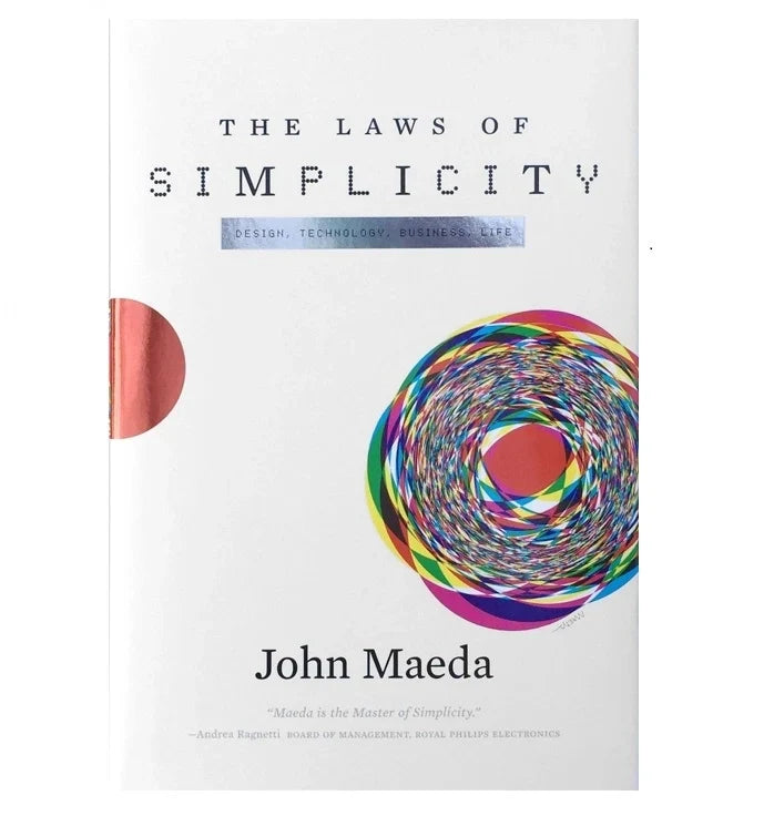 The Laws of Simplicity: Design, Technology, Business, Life
