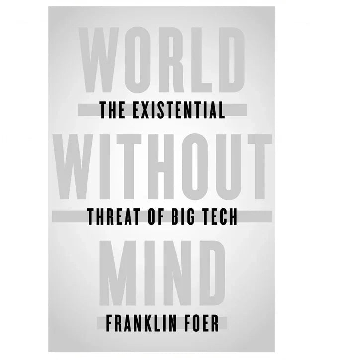 World Without Mind: The Existential Threat of Big Tech