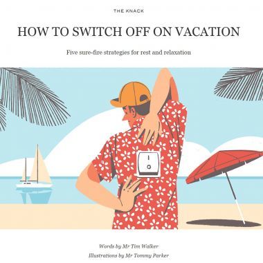 HOW TO SWITCH OFF ON VACATION - Five sure-fire strategies for rest and relaxation