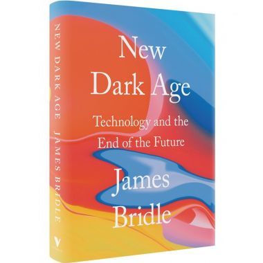 New Dark Age: Technology and the End of the Future