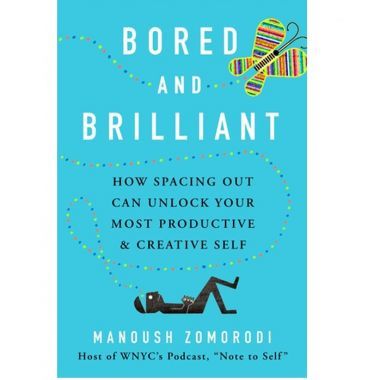 Bored and Brilliant: How Spacing Out Can Unlock Your Most Productive and Creative Self