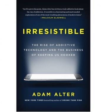 Irresistible: The Rise of Addictive Technology and the Business of Keeping Us Hooked