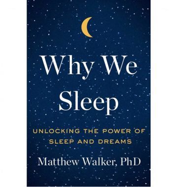 Why We Sleep: Unlocking the Power of Sleep and Dreams