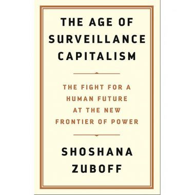 The Age of Surveillance Capitalism: The Fight for a Human Future at the New Frontier of Power