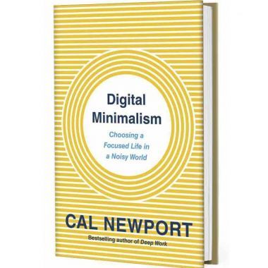 Digital Minimalism: On Living Better with Less Technology